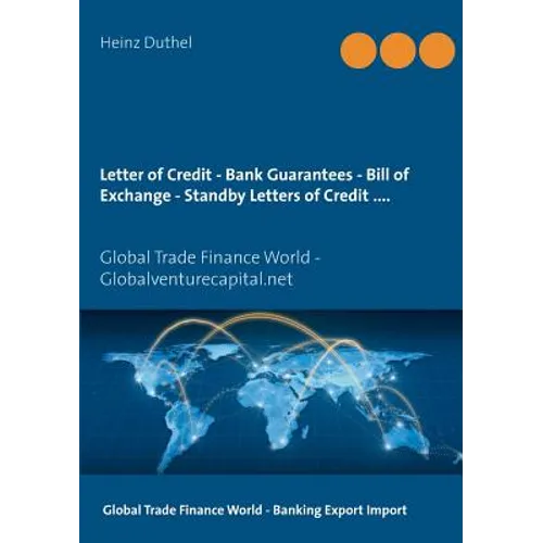 Letter of Credit - Bank Guarantees - Bill of Exchange (Draft) in Letters of Credit: Global Trade Finance World - Globalventurecapital.net - Paperback