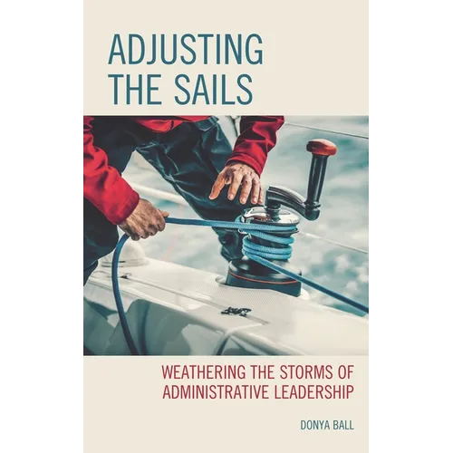 Adjusting the Sails: Weathering the Storms of Administrative Leadership - Hardcover