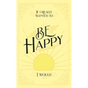 If I Really Wanted to Be Happy, I Would . . . - Paperback