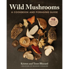 Wild Mushrooms: A Cookbook and Foraging Guide - Hardcover