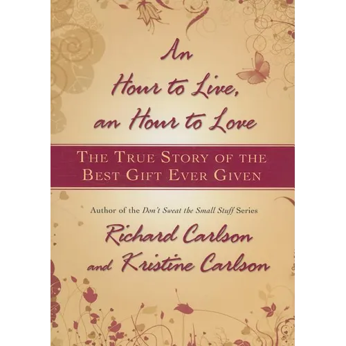 Hour to Live, an Hour to Love: The True Story of the Best Gift Ever Given - Hardcover