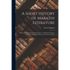 A Short History of Marathi Literature: Being a Biographical and Critical Survey of Marathi Literature From the Early Period Down to the Present Times; - Paperback