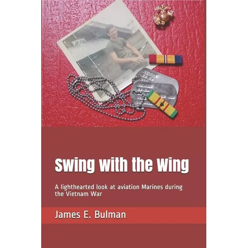 Swing with the Wing: A lighthearted look at aviation Marines during the Vietnam War - Paperback
