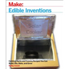 Edible Inventions: Cooking Hacks and Yummy Recipes You Can Build, Mix, Bake, and Grow - Paperback