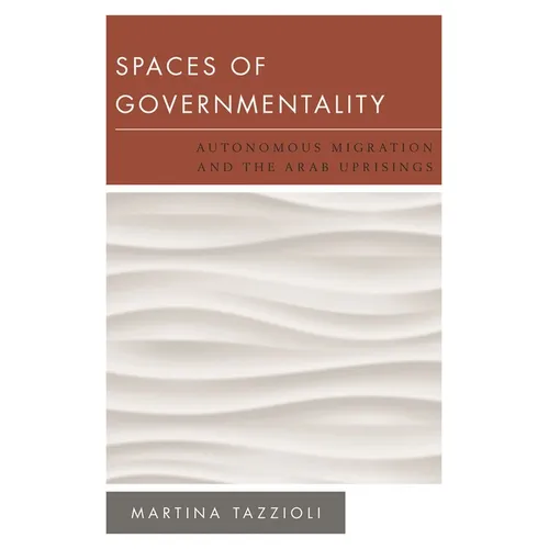 Spaces of Governmentality: Autonomous Migration and the Arab Uprisings - Paperback