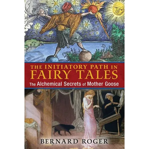 The Initiatory Path in Fairy Tales: The Alchemical Secrets of Mother Goose - Paperback