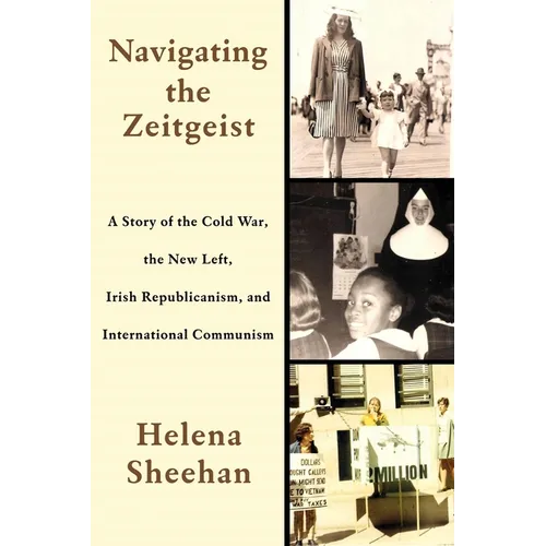 Navigating the Zeitgeist: A Story of the Cold War, the New Left, Irish Republicanism, and International Communism - Paperback