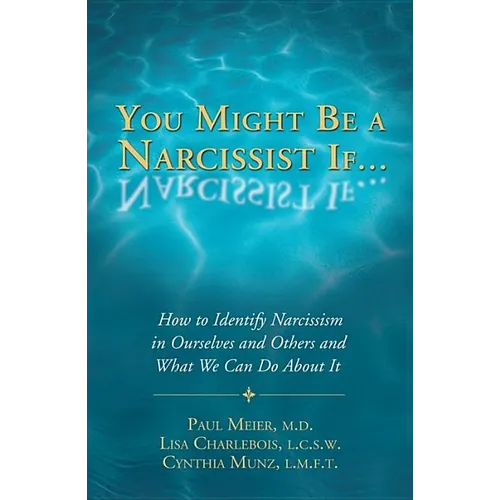 You Might Be a Narcissist If...: How to Identify Narcissism in Ourselves and Others and What We Can Do about It - Paperback