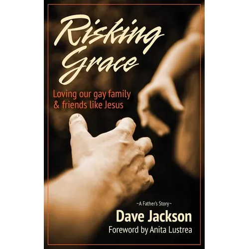 Risking Grace, Loving Our Gay Family and Friends Like Jesus - Paperback
