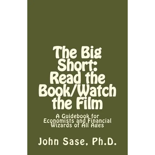 The Big Short: Read the Book/Watch the Film: A Guidebook for Economists and Financial Wizards of All Ages - Paperback