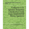 California C-22 Asbestos Abatement Classification Trade Exam Supplemental Review Questions 2016/17 Edition: (with 50+ Self Practice Review Questions) - Paperback