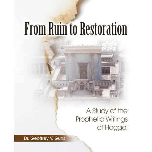 From Ruin to Restoration: A Study of the Prophetic Writings of Haggai - Paperback