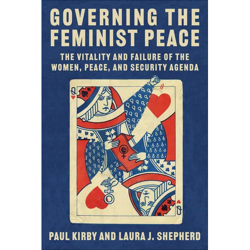 Governing the Feminist Peace: The Vitality and Failure of the Women, Peace, and Security Agenda - Paperback