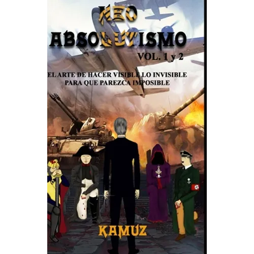 NEOABSOLUTISMO VOL. 1 y 2: El Arte de Hacer Invisible Lo Visible Para Que Parezca Imposible - Hardcover