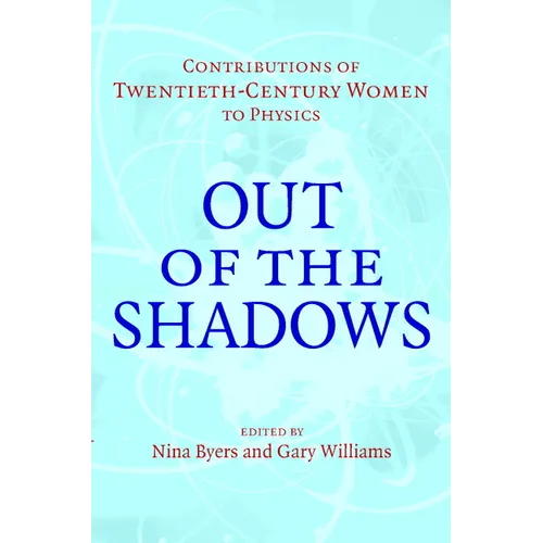 Out of the Shadows: Contributions of Twentieth-Century Women to Physics - Hardcover