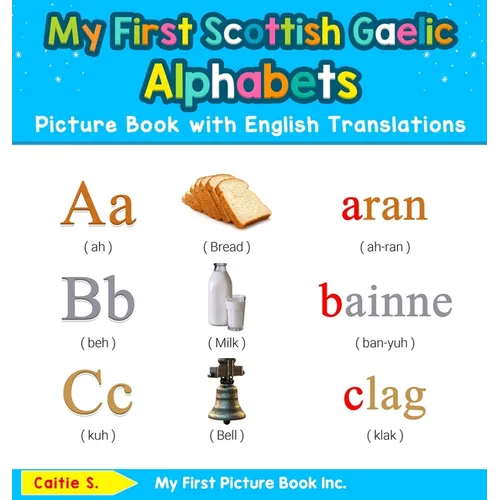 My First Scottish Gaelic Alphabets Picture Book with English Translations: Bilingual Early Learning & Easy Teaching Scottish Gaelic Books for Kids - Hardcover