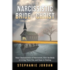 The Narcissistic Bride of Christ: 9 Characteristics of Narcissism, How the Bride of Christ is Living Them Out, and Steps to Healing - Paperback