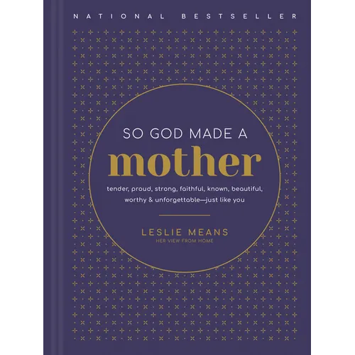 So God Made a Mother: Tender, Proud, Strong, Faithful, Known, Beautiful, Worthy, and Unforgettable--Just Like You - Hardcover