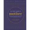 So God Made a Mother: Tender, Proud, Strong, Faithful, Known, Beautiful, Worthy, and Unforgettable--Just Like You - Hardcover