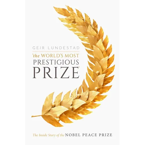 The World's Most Prestigious Prize: The Inside Story of the Nobel Peace Prize - Hardcover