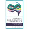 Competence, Presence, Trust, and Hyperpersonal-Ness: Dissolving the Boundary Between Digital and Physical Life - Hardcover