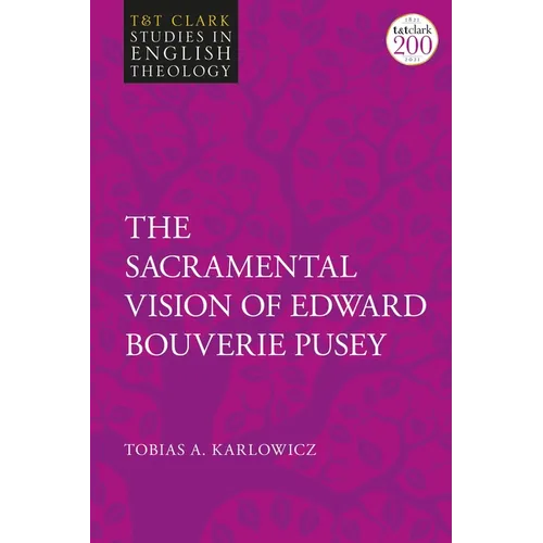 The Sacramental Vision of Edward Bouverie Pusey - Paperback