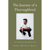 The Journey of a Thoroughbred: The True Story of Jamon Michael Davis - Paperback