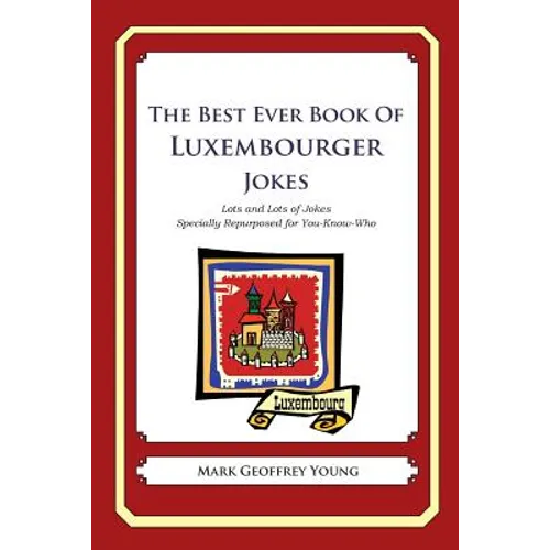 The Best Ever Book of Luxembourger Jokes: Lots and Lots of Jokes Specially Repurposed for You-Know-Who - Paperback