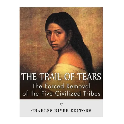 The Trail of Tears: The Forced Removal of the Five Civilized Tribes - Paperback