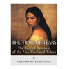 The Trail of Tears: The Forced Removal of the Five Civilized Tribes - Paperback