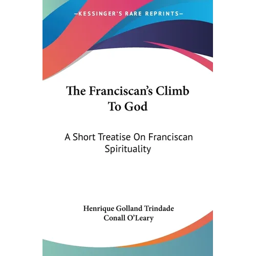 The Franciscan's Climb To God: A Short Treatise On Franciscan Spirituality - Paperback