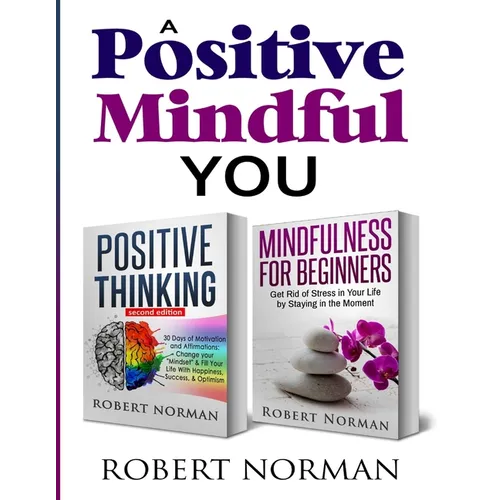 Positive Thinking, Mindfulness for Beginners: 2 Books in 1! 30 Days Of Motivation And Affirmations to Change Your "Mindset" & Get Rid Of Stress In You - Paperback