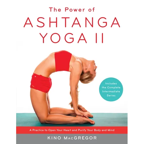 The Power of Ashtanga Yoga II: The Intermediate Series: A Practice to Open Your Heart and Purify Your Body and Mind - Paperback