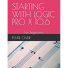 Starting with Logic Pro X 10.6: For Beginners - Paperback