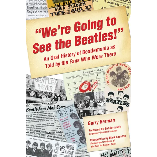 We're Going to See the Beatles!: An Oral History of Beatlemania as Told by the Fans Who Were There - Paperback