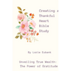 Creating a Thankful Heart Bible Study - Paperback