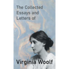 The Collected Essays and Letters of Virginia Woolf - Hardcover