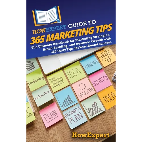 HowExpert Guide to 365 Marketing Tips: The Ultimate Handbook for Marketing Strategies, Brand Building, and Business Growth with 365 Daily Tips for Yea - Hardcover