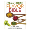 The Vegetarian Flavor Bible: The Essential Guide to Culinary Creativity with Vegetables, Fruits, Grains, Legumes, Nuts, Seeds, and More, Based on the - Hardcover