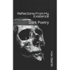 Reflections From My Existence: Dark Poetry - Paperback
