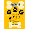 Homemade Dog Food Cookbook: Nutritious Dog Food Recipe Book: Healthy Easy Homemade Dog Food and Treat Recipes - Paperback