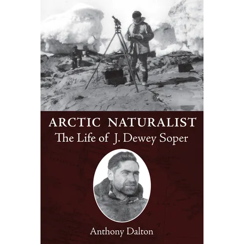 Arctic Naturalist: The Life of J. Dewey Soper - Paperback