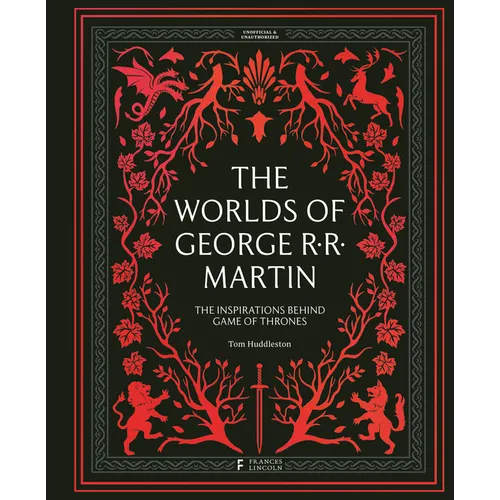 The Worlds of George RR Martin: The Inspirations Behind Game of Thrones - Hardcover