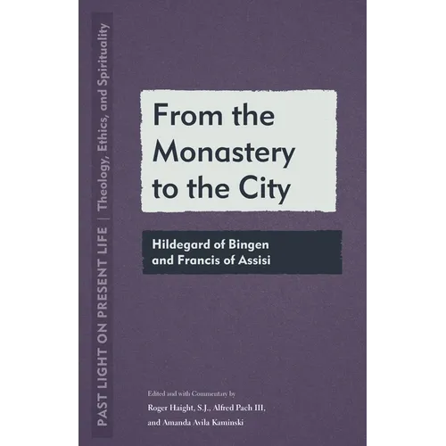 From the Monastery to the City: Hildegard of Bingen and Francis of Assisi - Paperback