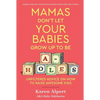 Mamas Don't Let Your Babies Grow Up to Be A-Holes: Unfiltered Advice on How to Raise Awesome Kids - Hardcover