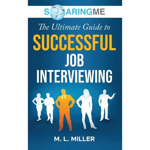 SoaringME The Ultimate Guide to Successful Job Interviewing - Hardcover