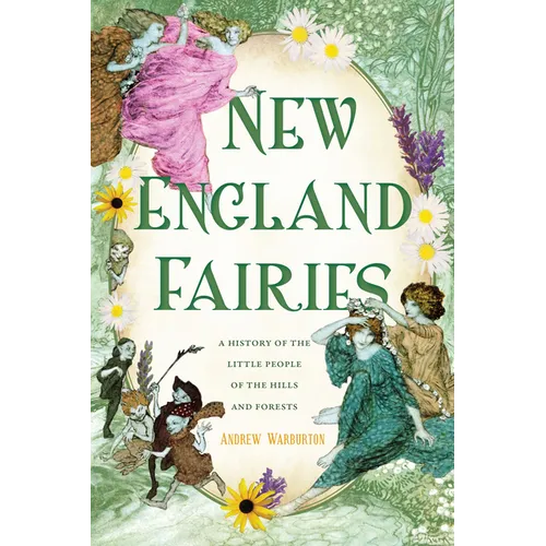 New England Fairies: A History of the Little People of the Hills and Forests - Paperback