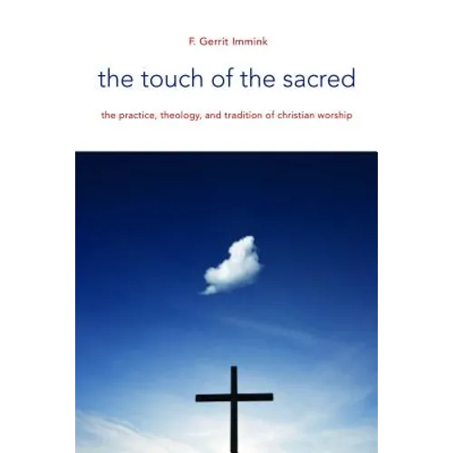 The Touch of the Sacred: The Practice, Theology, and Tradition of Christian Worship - Paperback