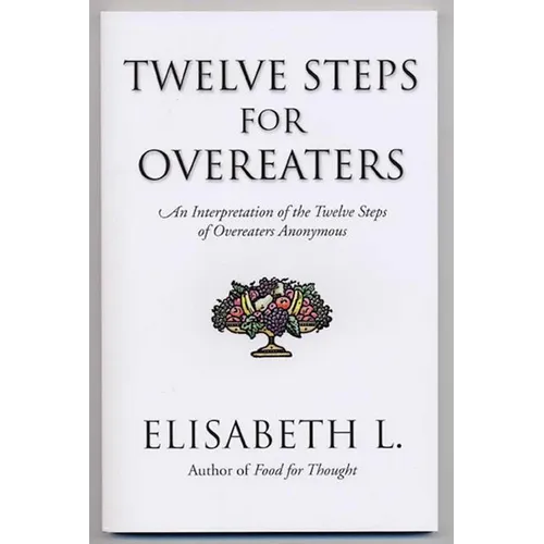Twelve Steps for Overeaters: An Interpretation of the Twelve Steps of Overeaters Anonymous - Paperback