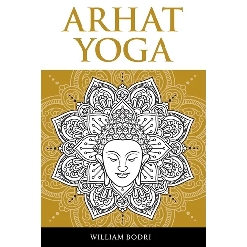 Arhat Yoga: A Complete Description of the Spiritual Pathway to the Sambhogakaya Yoga Attainment - Paperback